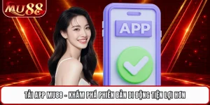 Tải App MU88 - Khám Phá Phiên Bản Di Động Tiện Lợi Hơn 